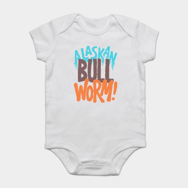 Alaskan Bull Worm! Baby Bodysuit by WDWFieldGuide